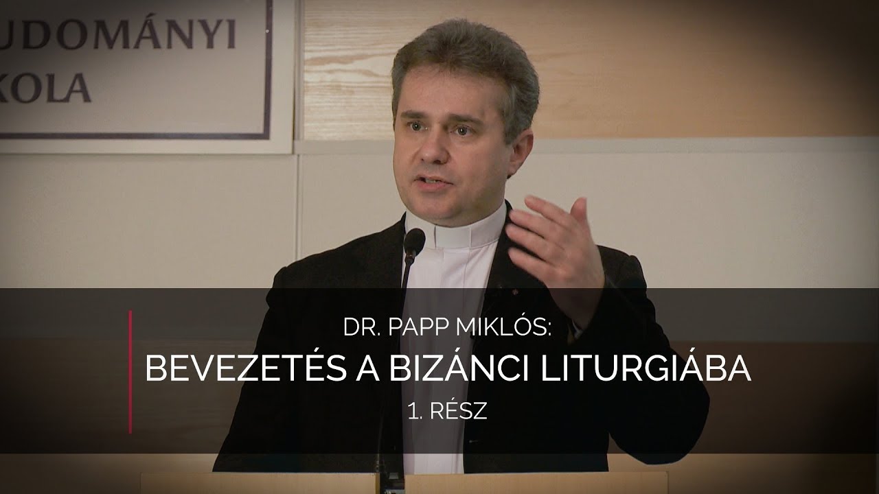 Bevezetés a bizánci liturgiába 1. rész – Dr. Papp Miklós előadása