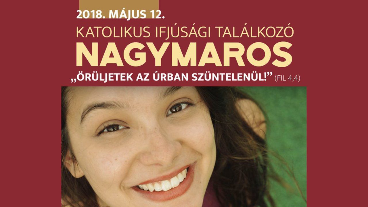 Örüljetek az Úrban szüntelenül! Nagymarosi Ifjúsági Találkozó 2018 tavaszán