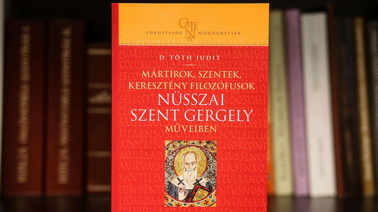 Tóth Judit: Mártírok, szentek, keresztény filozófusok Nüsszai Szent Gergely műveiben