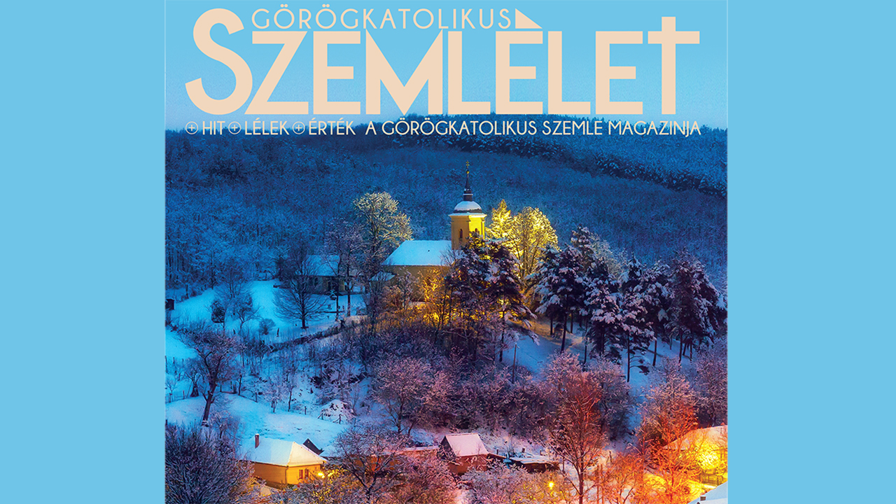 Megjelent a Görögkatolikus Szemlélet Magazin téli száma!