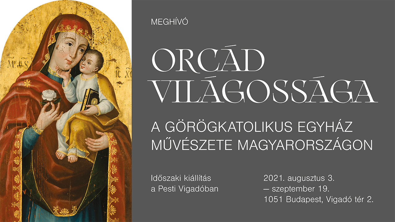 Orcád világossága – a görögkatolikus egyház művészete Magyarországon: időszaki kiállítás Budapesten