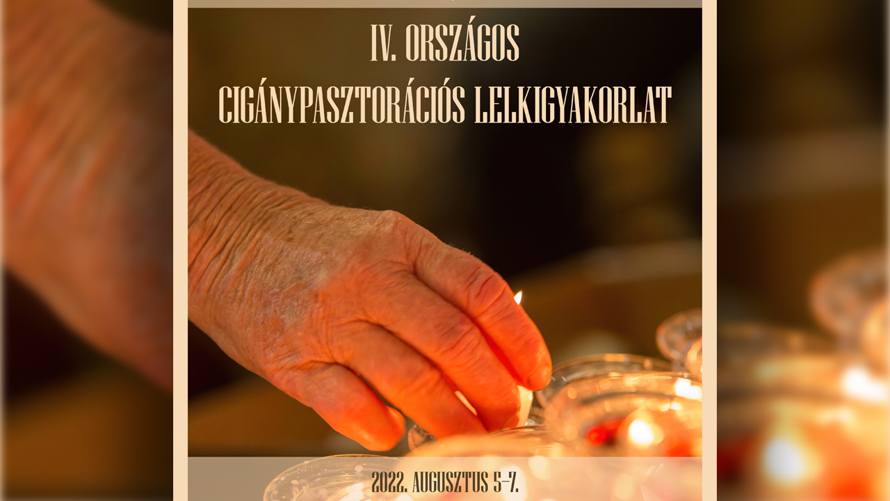 Virrasszatok és imádkozzatok! – IV. Országos Cigánypasztorációs Lelkigyakorlat 