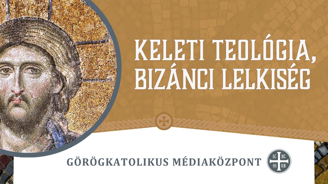 Keleti teológia, bizánci lelkiség - Szegvári Zoltán előadása
